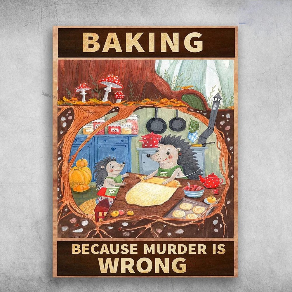 Baking Poster, Cake Baking, Hedgehog Baking, Baking Because Murder Is Wrong