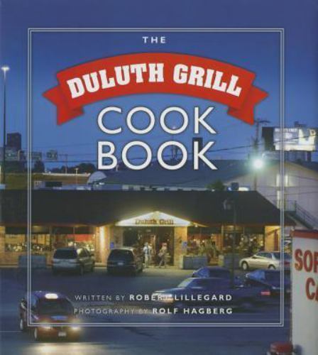 Duluth Grill Cookbook by Robert Lillegard and Rolf Hagberg (2014, Hardcover)