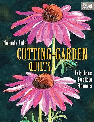 Cutting-Garden Quilts : Fabulous Fusible Flowers by Melinda Bula (2012, Trade...