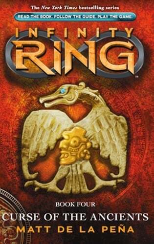Curse of the Ancients (Infinity Ring, Book 4): Volume 4 by Matt de la Peña