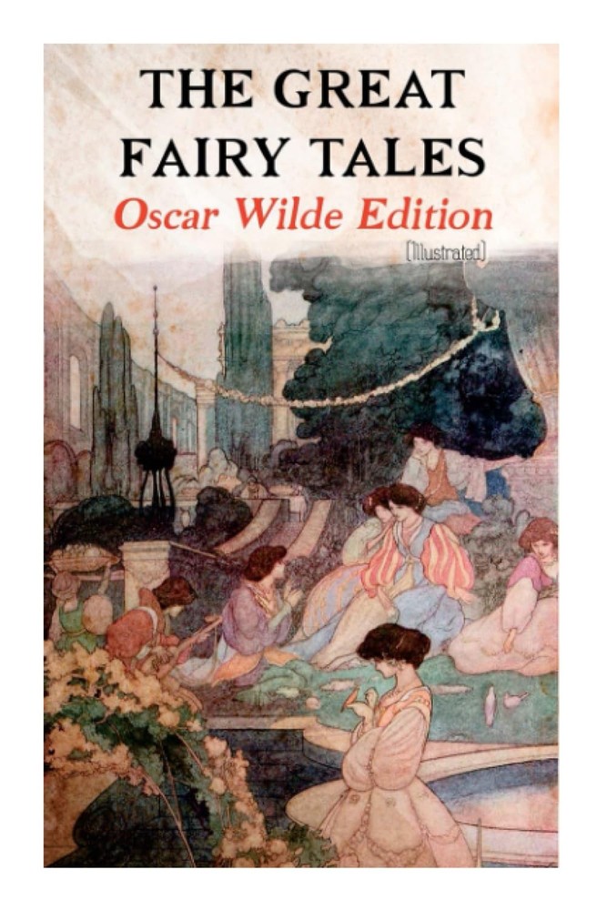 The Great Fairy Tales - Oscar Wilde Edition (Illustrated): The Happy Prince, The