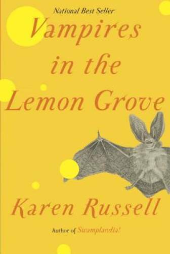 Vampires in the Lemon Grove: Stories - Hardcover By Russell, Karen - GOOD