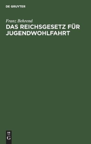 Franz Behrend Das Reichsgesetz Für Jugendwohlfahrt (Hardback)