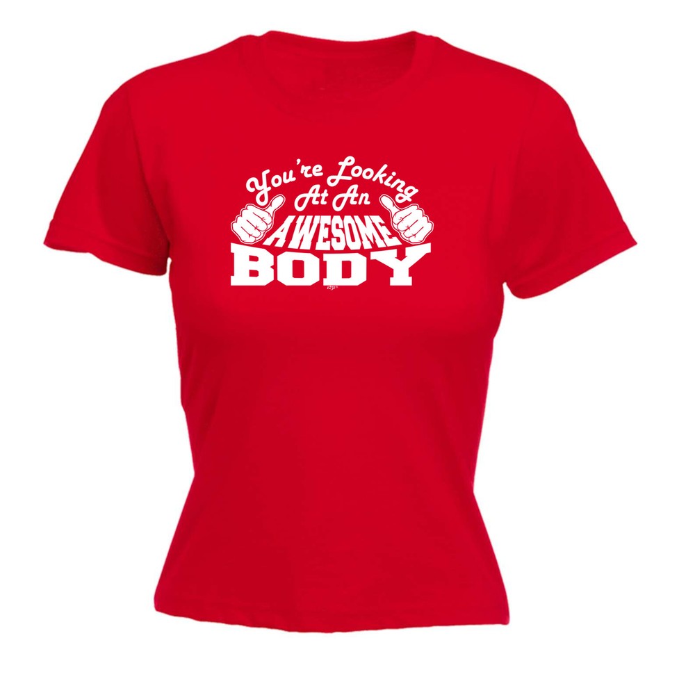 Youre Looking At An Awesome Body - Womens T Shirt Funny T-Shirt Gift Novelty