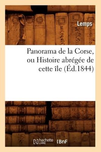 Panorama de la Corse, Ou Histoire Abrégée de Cette Île, (Éd.1844) by Lemps