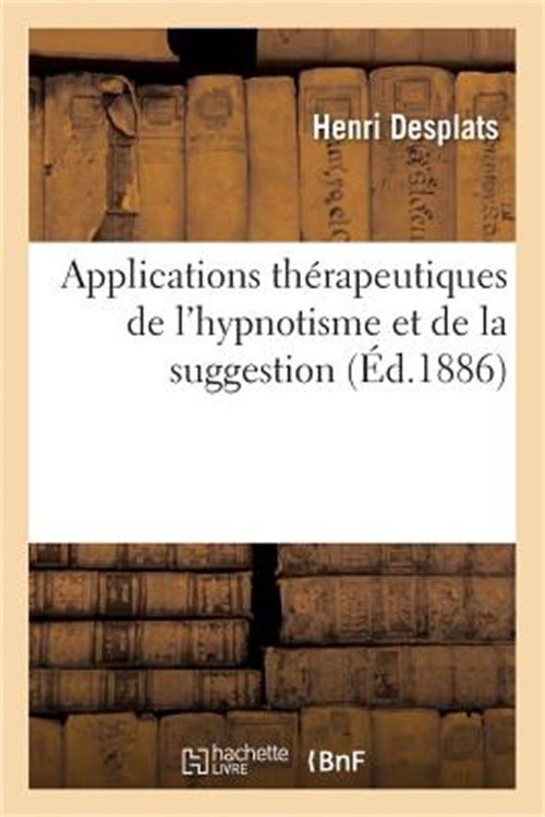 Applications Th�rapeutiques de l'Hypnotisme Et de la Suggestion (Paperback or So