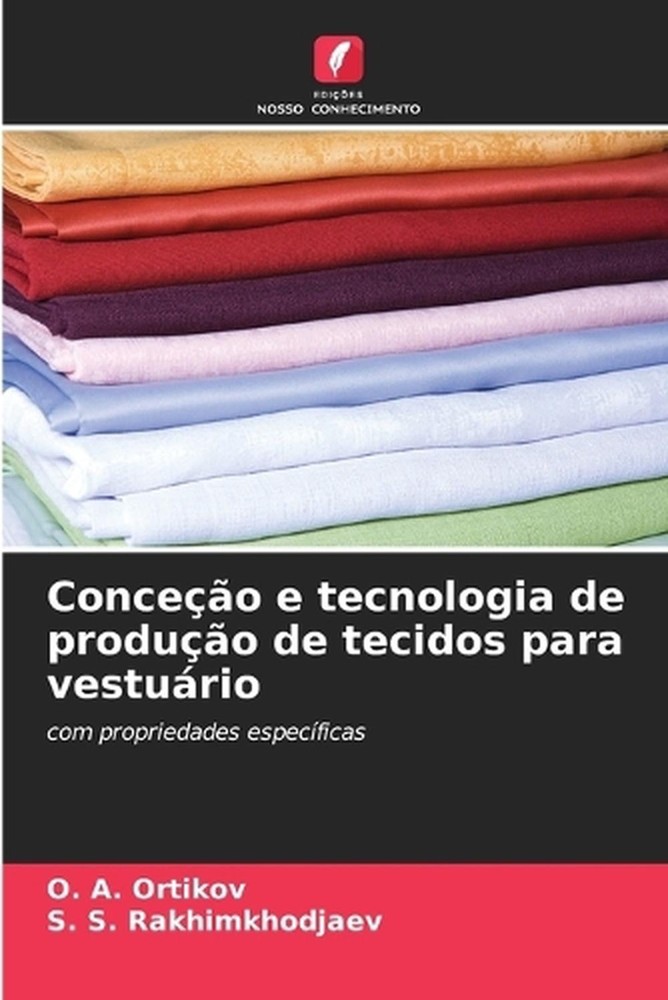 Conceo e tecnologia de produo de tecidos para vesturio by O.A. Ortikov (Portugue