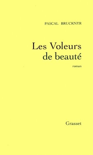 Les voleurs de beaute: Roman (French Edition) By Pascal Bruckner