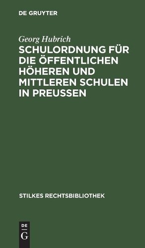 Georg Hubrich Schulordnung Für Die Öffentlichen Höheren Und Mittleren (Hardback)