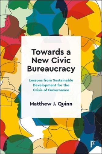 Matthew J. Quinn Towards a New Civic Bureaucracy (Hardback)