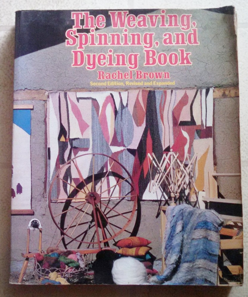 The Weaving, Spinning, and Dyeing Book by Rachel Brown