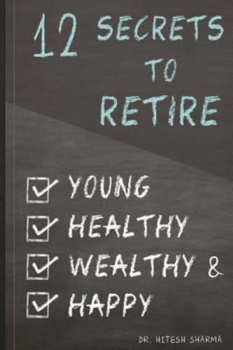 12 Secrets to Retire Young, Healthy, Wealthy & Happy, Paperback by Sharma, Hi...