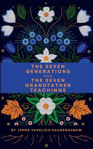 James Vukelich The Seven Generations and The Seven Grandfather Teach (Paperback)Another great item from Rarewaves USA | Free delivery!