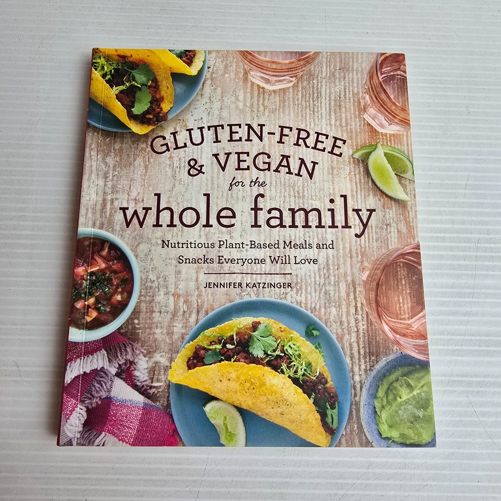 Gluten-Free & Vegan for the Whole Family: Nutritious Plant-Based Meals Recipes