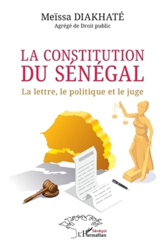 La constitution du Sénégal: La lettre, le politique et le juge by Diakhaté