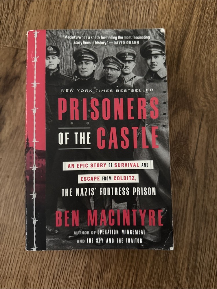 Prisoners of the Castle : An Epic Story of Survival and Escape from Colditz, the