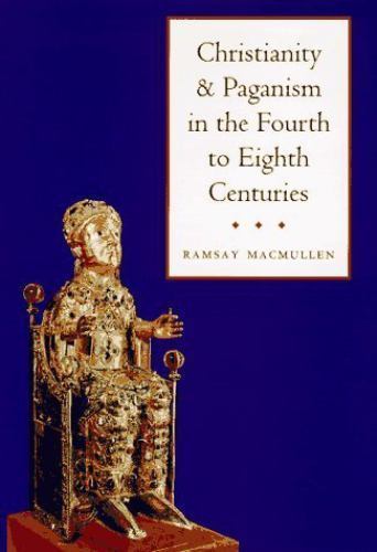 Christianity and Paganism in the Fourth to Eighth Centuries by Ramsay MacMulle