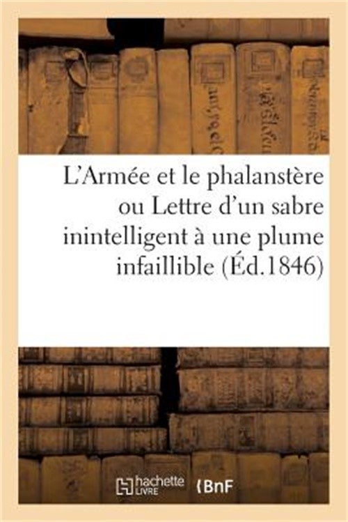 L'Arm�e Et Le Phalanst�re Ou Lettre d'Un Sabre Inintelligent � Une Plume Infaill