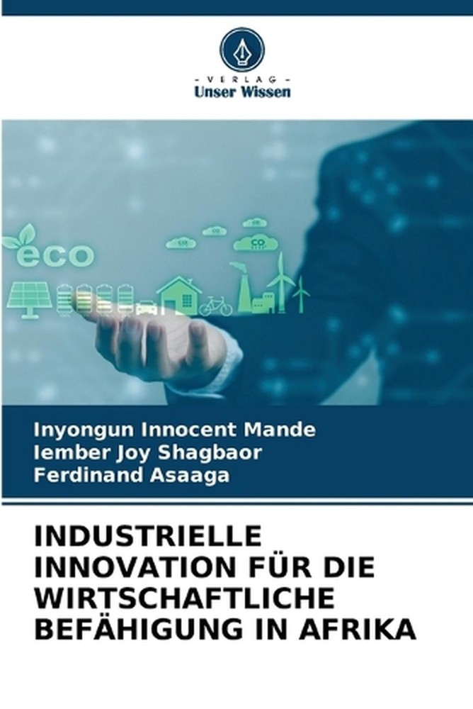 Industrielle Innovation Fr Die Wirtschaftliche Befhigung in Afrika by Inyongun I