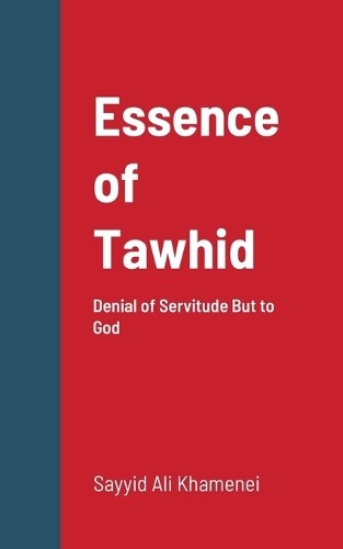Ayatullah Ali Khamenei Essence of Tawhid (Paperback)Another great item from Rarewaves USA | Free delivery!