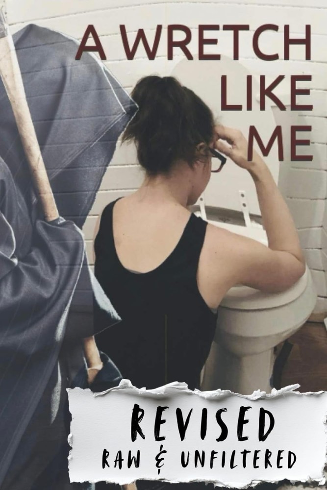 A Wretch Like Me: Raw and Unfiltered