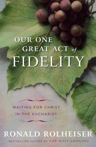 Our One Great Act of Fidelity: Waiting for Christ in the Eucharist, USED-Good, R