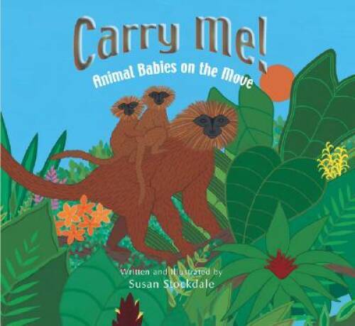 Carry Me Hardcover by Susan Stockdale on Animal Babies Movement - GOOD