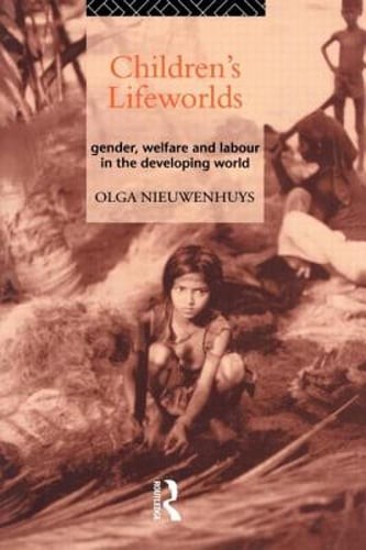 Children's Lifeworlds: Gender, Welfare and Labour in the Developing World: New