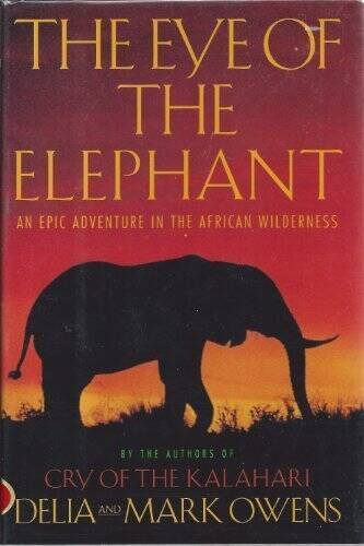 The Eye of the Elephant: An Epic Adventure in the African Wilderness - VERY GOOD