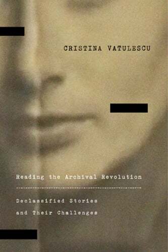 Reading the Archival Revolution: Declassified Stories and Their Challenges: New