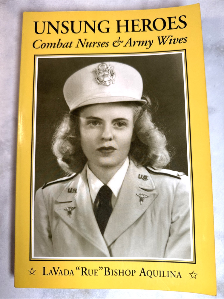 Unsung Heroes: Combat Nurses & Army Wives (SIGNED) by Aquilina Lavada Bishop /PB