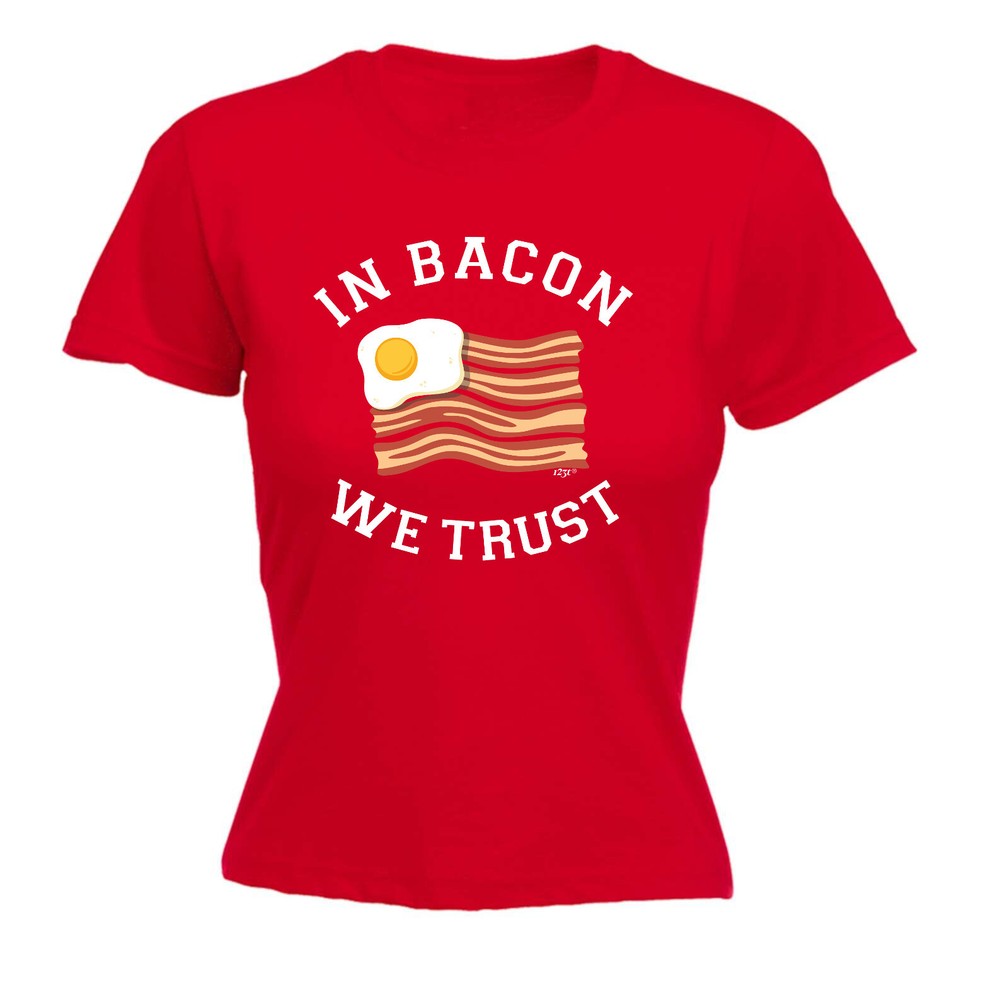 In Bacon We Trust - Womens T Shirt Funny T-Shirt Novelty gift tshirt
