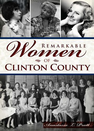 Remarkable Women of Clinton County, Paperback by Pratt, Anastasia L., Like Ne...