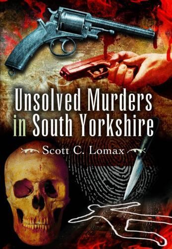 Unsolved Murders in South Yorkshire by Scott C. Lomax Book The Fast FreeFREE US DELIVERY | ISBN: 1845631595 | Quality Books