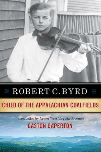 Robert C  Byrd: Child Of The Appalachian Coalfields