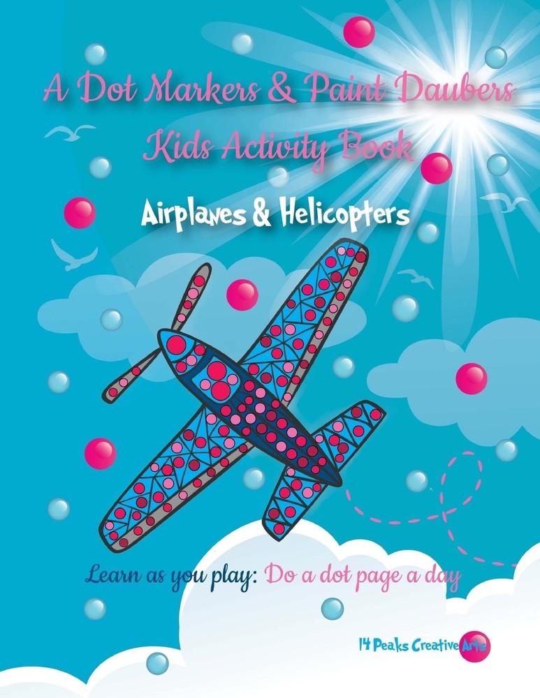 A Dot Markers & Paint Daubers Kids Activity Book: Airplanes & Helicopters:...