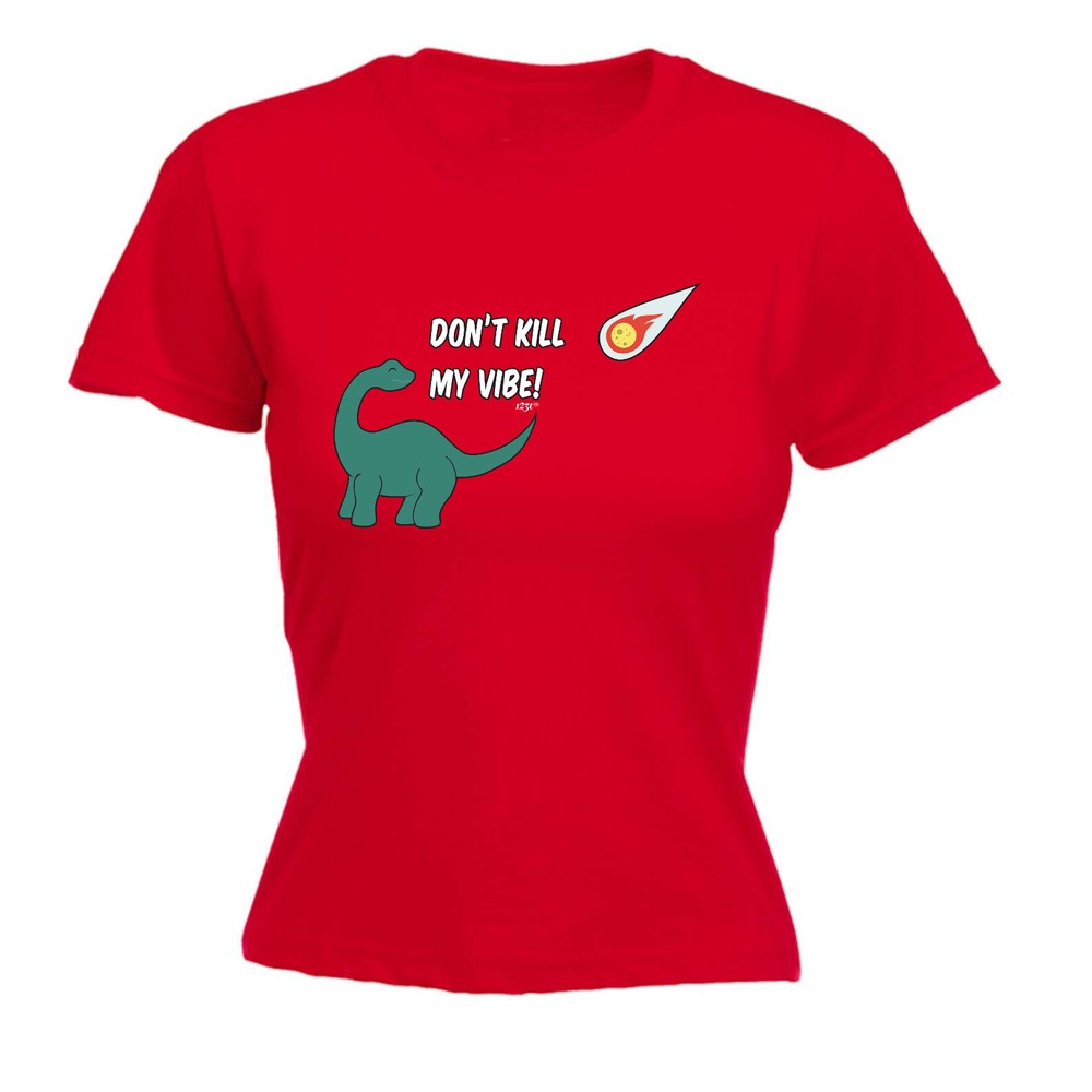 Dont Kill My Vibe Dinosaur - Womens T Shirt Funny T-Shirt Novelty gift tshirt