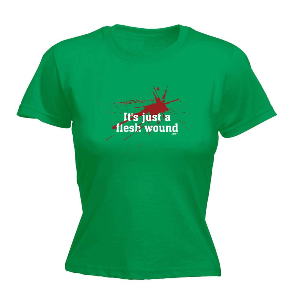 Its Just A Flesh Wound - Womens T Shirt Funny T-Shirt Novelty gift tshirt
