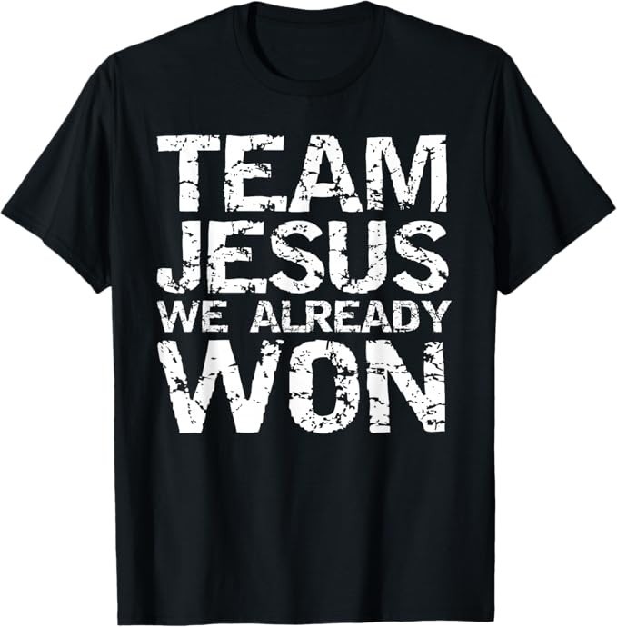 Matching Christian Shirts for Men Team Jesus We Already Won T-Shirt