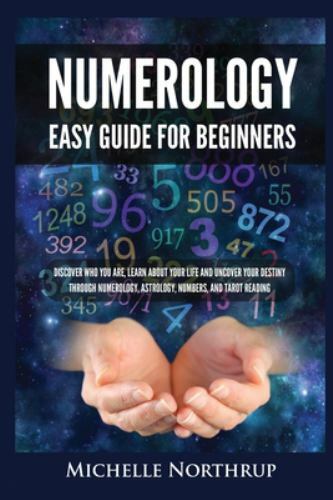Numerology for Beginners: Discover Your Life Path, Destiny & Personality Through Numbers, Astrology & Tarot by Michelle Northrup