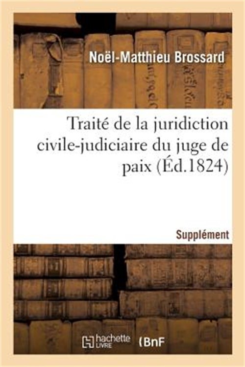 Trait� de la Juridiction Civile-Judiciaire Du Juge de Paix. Suppl�ment (Paperbac