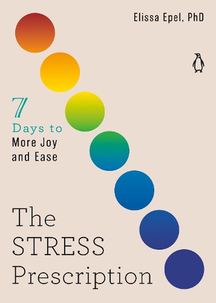The Stress Prescription: Seven Days to More Joy and Ease by Elissa Epel (English