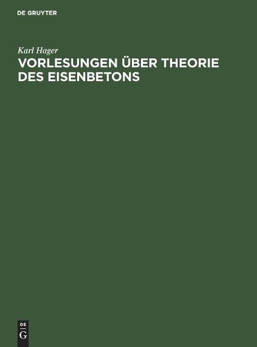 Karl Hager Vorlesungen Über Theorie Des Eisenbetons (Hardback)
