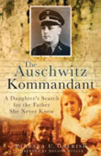 The Auschwitz Kommandant: A Daughter's Search for the Father She Never Knew by C
