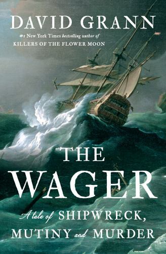 Wager : A Tale of Shipwreck, Mutiny and Murder by David Grann (2023, Hardcover)