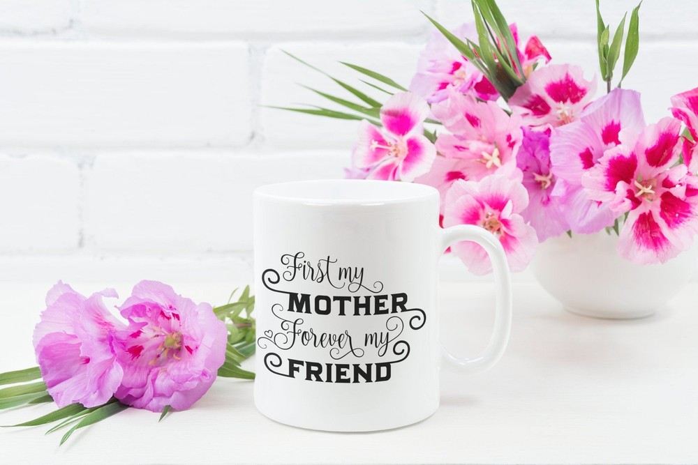 Mother And Daughter Funny Coffee Mug First My Mother Forever My Friend Mom Mug