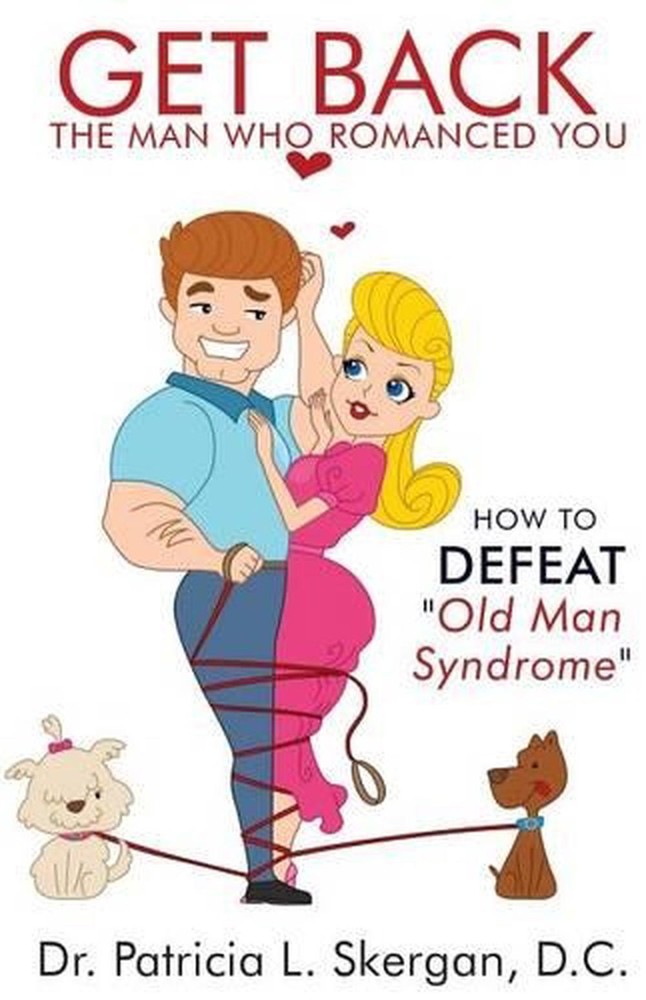 Get Back the Man Who Romanced You: How to Defeat Old Man Syndrome by Dr Patricia