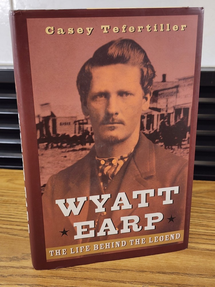 Wyatt Earp The Life Behind the Legend  Tefertiller First Edition 1st Print