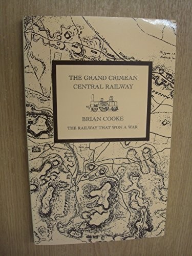 Grand Crimean Central Railway: The Story of the Railway Built ... by Brian CookeFREE US DELIVERY | ISBN: 0951588907 | Quality Books
