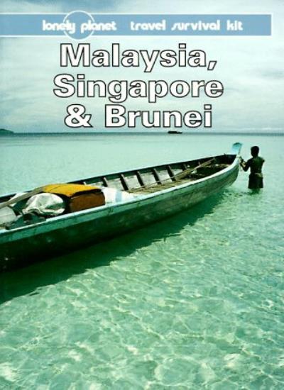 Lonely Planet Malaysia, Singapore & Brunei: A Travel Survival Ki